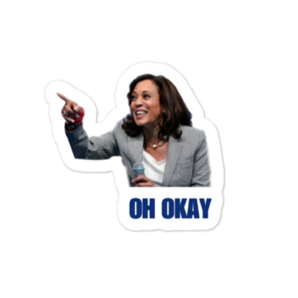 “Oh okay” Kamala Harris sticker