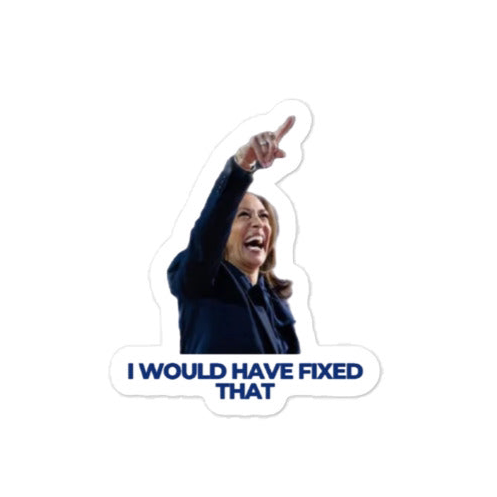 “ i would have fixed that” Kamala Harris sticker