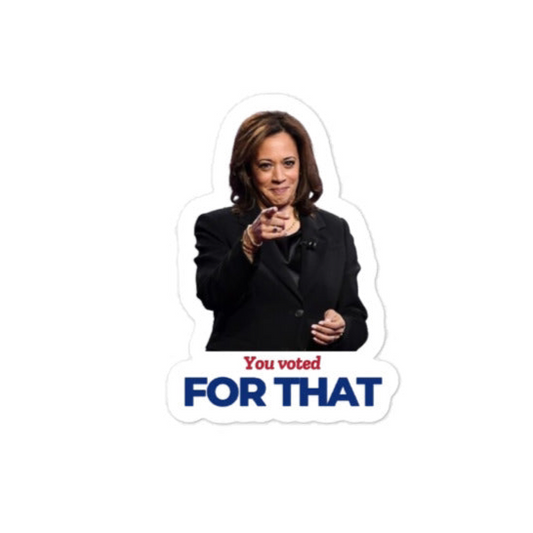 “You voted for that” Kamala Harris sticker